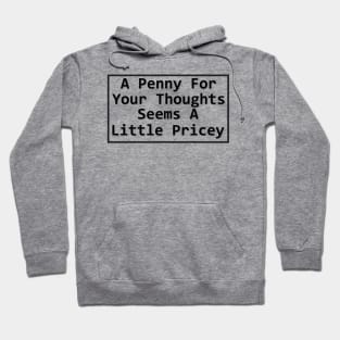 A Penny For Your Thoughts Seems A Little Pricey Hoodie